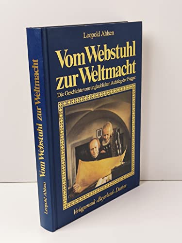 Stock image for Vom Webstuhl zur Weltmacht. Die Geschichte vom unglaublichen Aufstieg der Fugger for sale by medimops