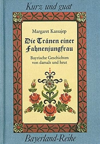 Beispielbild fr Die Trnen einer Fahnenjungfrau. Bayerische Geschichten von damals und heut zum Verkauf von Ostmark-Antiquariat Franz Maier