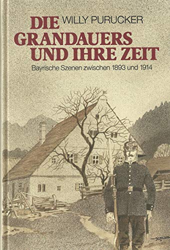Stock image for Die Grandauers und ihre Zeit. Bayerische Szenen zwischen 1893-1914. for sale by Antiquariat Herrmann