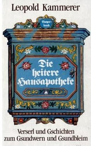 Stock image for Die heitere Hausapotheke.: Verserl und Gschichten zum Gsundwerden und Gsundbleim. for sale by Versandantiquariat BUCHvk