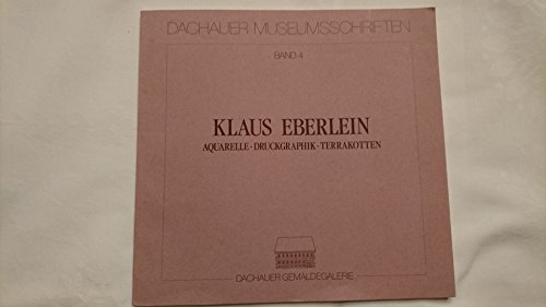 9783922394976: Klaus Eberlein: Aquarelle, Druckgraphik, Terrakotten