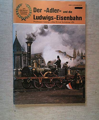 Stock image for Der "Adler" und die Ludwigs-Eisenbahn. Zum 150-jhrigen Eisenbahn-Jubilum. Georg Lotter ; Ernst Schrner for sale by Bernhard Kiewel Rare Books