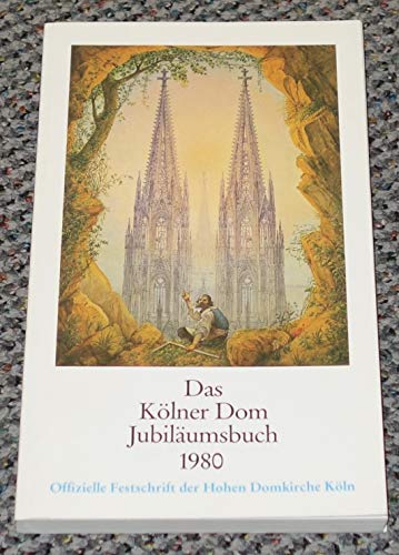 Das Kölner Dom Jubiläumsbuch 1980. - Offizielle Festschrift der Hohen Domkirche Köln. - Wolff, Arnold und Toni Diederich