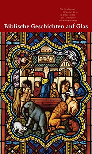 Biblische Geschichten auf Glas: Die Fenster von Johannes Klein im Erdgeschoss der Turmhallen des Kölner Domes