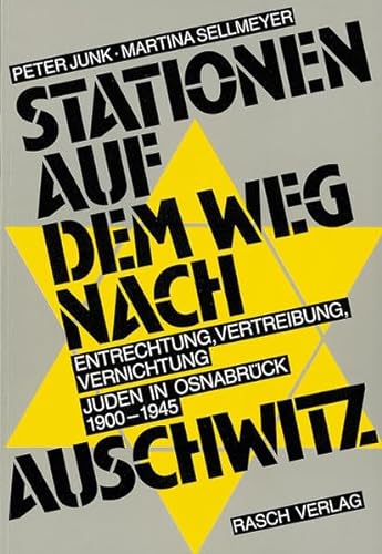 Stationen auf dem Weg nach Auschwitz Entrechtung, Vertreibung, Vernichtung. Juden in Osnabrück 1900-1945 - Stadt, Osnabrück, Peter Junk und Martina Sellmeyer