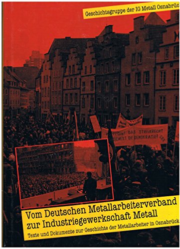 Beispielbild fr Vom Deutschen Metallarbeiterverband zur Industriegewerkschaft Metall: Texte und Dokumente aus der Geschichte der Metallarbeiter in Osnabrck zum Verkauf von Kunsthandlung Rainer Kirchner