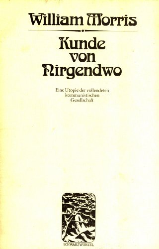 Kunde von Nirgendwo. Eine Utopie der vollendeten kommunistischen Gesellschaft und Kultur aus dem ...