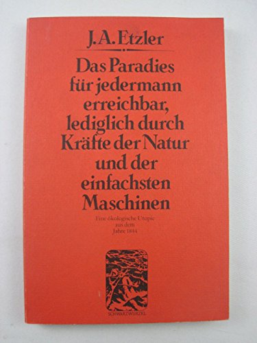 9783922473039: Das Paradies fr jedermann erreichbar, lediglich durch Krfte der Natur und der einfachsten Maschinen. Eine kologische Utopie aus dem Jahre 1844 (Livre en allemand)