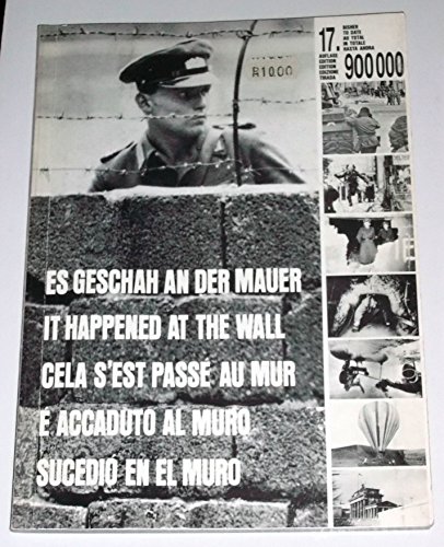 Es Geschah an Der Mauer: Eine Bilddokumentation Des Sperrgurtels Um Berlin, Seine Entwicklung Von...