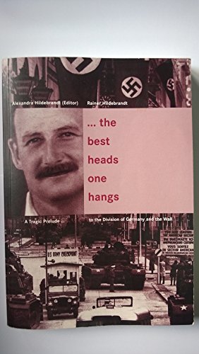 Beispielbild fr The Best Heads One Hangs; A Tragic Prelude to the Division of Germany and the Wall zum Verkauf von Wonder Book