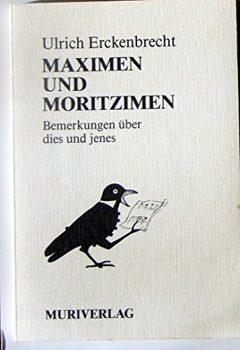 Maximen und Moritzimen. Bemerkungen über dies und jenes.