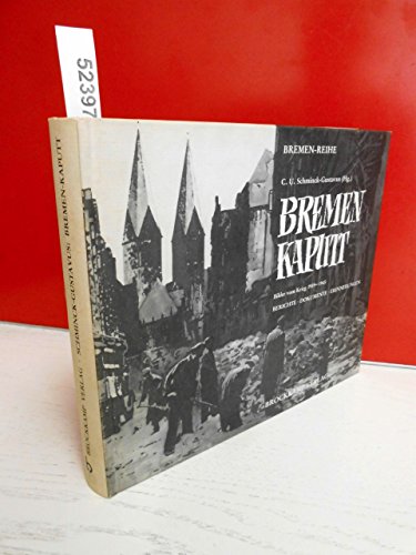 Bremen - kaputt. Bilder vom Krieg 1939 - 1945. Berichte, Dokumente, Erinnerungen. [Bremen-Reihe]. - Schminck-Gustavus, Christoph U. (Hrsg)