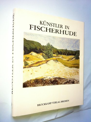 Künstler in Fischerhude ; Mit zahlreichen Bildtafeln - Titelbild: "Surheide" von Rudolf Franz Har...