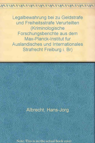 LegalbewaÌˆhrung bei zu Geldstrafe und Freiheitsstrafe Verurteilten (Kriminologische Forschungsberichte aus dem Max-Planck-Institut fuÌˆr AuslaÌˆndisches ... Strafrecht Freiburg i. Br) (German Edition) (9783922498087) by Albrecht, Hans-JoÌˆrg