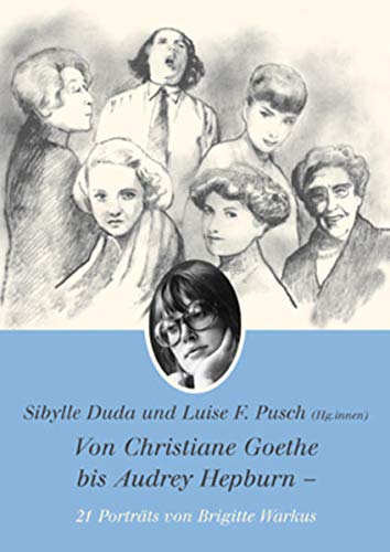 Von Christiane Goethe bis Audrey Hepburn: 21 Porträts von Brigitte Warkus
