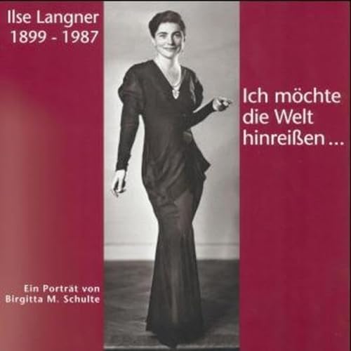 Ich möchte die Welt hinreißen.: Ilse Langner 1899-1987: Ein Porträt