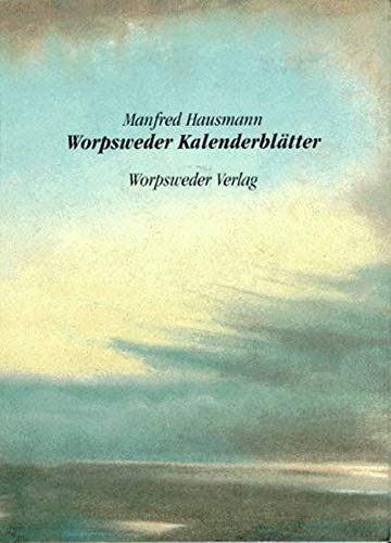 Imagen de archivo de Worpsweder Kalenderbltter. Tage, Stunden, Augenblicke in Worten von Manfred Hausmann und Bildern von Willi Ohler a la venta por montanbuch