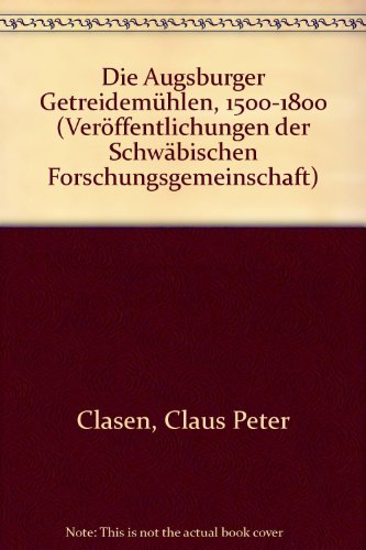 Beispielbild fr Die Augsburger Getreidemhlen 1500 - 1800 (=Verffentlichungen der Schwbischen Forschungsgemeinschaft, Reihe 1: Studien zur Geschichte des Bayerischen Schwaben, Band 27). zum Verkauf von Antiquariat Lesekauz Barbara Woeste M.A.