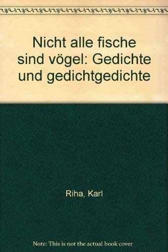 Imagen de archivo de Nicht alle Fische sind Vgel. Gedichte u. Gedichtgedichte, a la venta por modernes antiquariat f. wiss. literatur