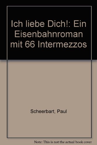 Beispielbild fr Ich liebe dich. Ein Eisenbahnroman mit 66 Intermezzos zum Verkauf von medimops