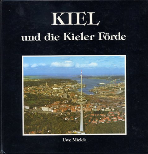 Kiel und die Kieler Förde. [Texte: Uwe Mielck. Übers.: Engl.: Evelyn Fee ; Franz.: Monique Fleischfresser ; Schwed.: R. u. H. Zech] - Mielck, Uwe
