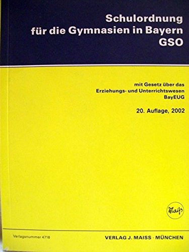 Schulordnung fuÌˆr die Gymnasien in Bayern, GSO: Mit Gesetz uÌˆber das Erziehungs- und Unterrichtswesen, BayEUG (German Edition) (9783922550341) by Bavaria (Germany)