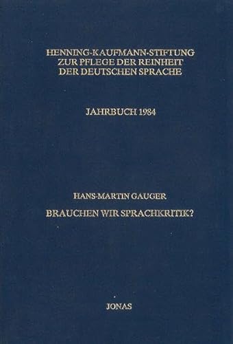 Brauchen wir Sprachkritik? (Jahrbuch / Henning-Kaufmann-Stiftung zur Pflege der Reinheit der Deutschen Sprache) (German Edition) (9783922561415) by Hans-Martin Gauger