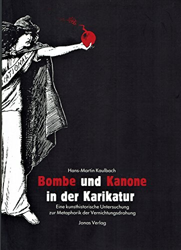 9783922561583: Bombe und Kanone in der Karikatur: Eine kunsthistorische Untersuchung zur Metaphorik der Vernichtungsdrohung