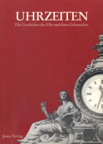 Uhrzeiten. Die Geschichte der Uhr und ihres Gebrauches. Katalogbuch zur Ausstellung vom 7.6. bis ...