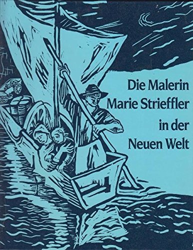Die Malerin Marie Strieffler in der Neuen Welt : mit Feder und Palette bei den Pfälzern in Amerika. Hans Blinn (Hrsg.) - Blinn, Hans (Hrsg.) und Marie (Ill.) Strieffler