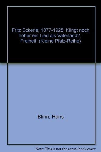 Beispielbild fr Fritz Eckerle 1877 - 1925: Klingt noch hher ein Lied als Vaterland? FREIHEIT! (Kleine Pfalz-Reihe Band 18)(kf3h) zum Verkauf von Versandantiquariat Behnke