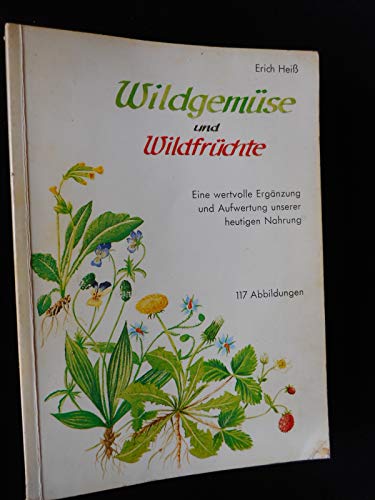 Beispielbild fr Wildgemse und Wildfrchte : e. wertvolle Erg. u. Aufwertung unserer heutigen Nahrung ; Salate, Gemse, Frchte, Gewrze, Heiltee, Haustee aus d. freien Natur ; zahlr. Ratschlge fr e. gesunde Lebensfhrung nach neuen Erkenntnissen u. eigenen Erfahrungen. zum Verkauf von medimops