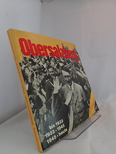 Obersalzberg: Bilddokumentation, 1933- Today, Heute, Aujourd'hui .