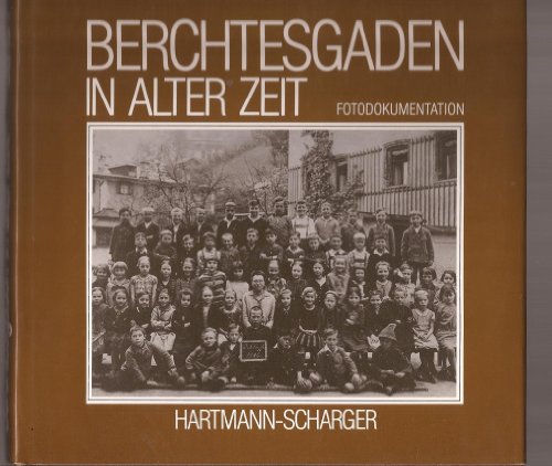 Berchtesgadener Land in alter Zeit Band 1 Fotodokumentation