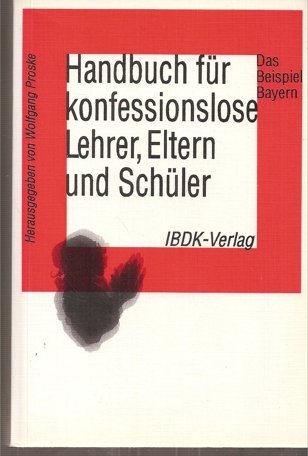 Stock image for Handbuch fr konfessionslose Lehrer, Eltern und Schler - Das Beispiel Bayern for sale by Versandantiquariat Schrter