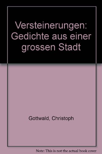 Versteinerungen: Gedichte Aus Einer Grossen Stadt