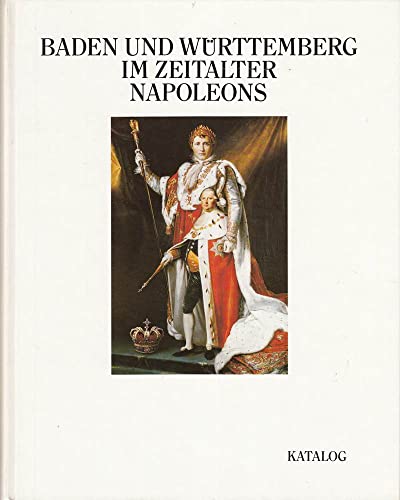Baden und Württemberg im Zeitalter Napoleons. Württembergisches Landesmuseum Stuttgart. - Väterlein (Hrsg.), Christian