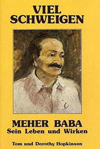 Viel schweigen. Meher Baba. Sein Leben und Wirken
