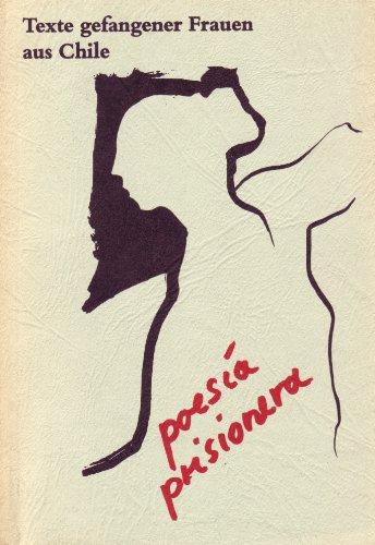 Poeía Prisionera - Gefangene Poesie. Texte gefangener Frauen aus Chile. Dt. v. Berenike Metz u. B...