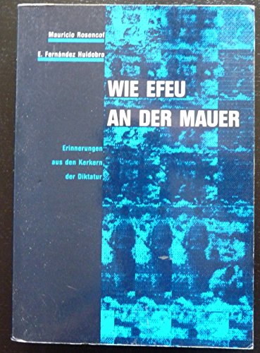 Beispielbild fr Wie Efeu an der Mauer. Erinnerungen aus den Kerkern der Diktatur. Aus dem Spanischen von Lydia Hantke. Hrsg, Cultur Cooperation Hamburg. zum Verkauf von Antiquariat J. Hnteler