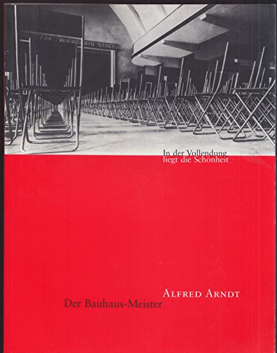 9783922613091: In der Vollendung liegt die Schonheit: Der Bauhaus-Meister Alfred Arndt, 1898-1976