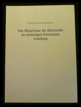 Beispielbild fr Das Bu rgerhaus der Kleinsta dte im ehemaligen Fu rstentum Lu neburg: Bleckede, Burgdorf, Dannenberg, Fallersleben, Gifhorn, Hitzacker, Uelzen und Winsen (Luhe) (German Edition) zum Verkauf von dsmbooks