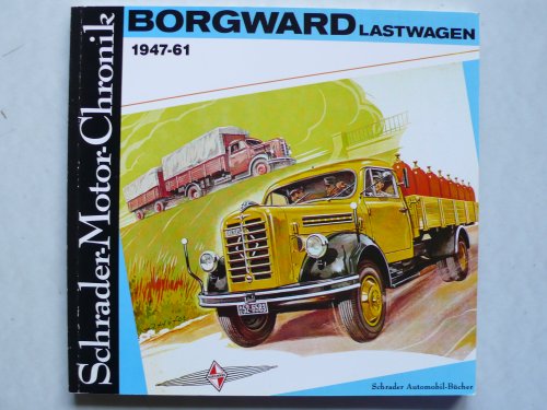 Borgward- Lastwagen 1947-61: Eine Dokumentation. (= Schrader-Motor-Chronik, Band 17). - Zeichner, Walter