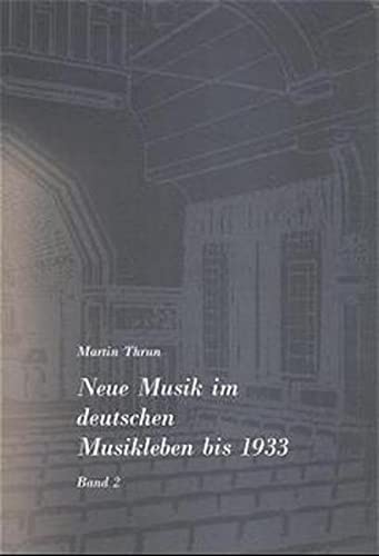 Neue Musik im deutschen Musikleben bis 1933 - Thrun, Martin