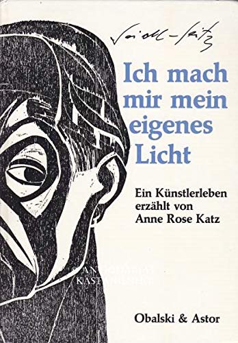 Ich mach mir mein eigenes Licht. Josef Seidl-Seitz - ein deutsches Künstlerleben erzählt von Anne...