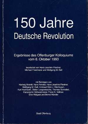 9783922649281: 150 Jahre Deutsche Revolution , Ergebnisse des Offenburger Kolloquiums vom 8. 10. 1993