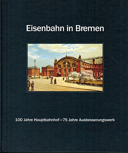 Beispielbild fr Eisenbahn in Bremen. 100 Jahre Hauptbahnhof - 75 Jahre Ausbesserungswerk. Herausgeber Deutsche Bundesbahn zum Verkauf von medimops