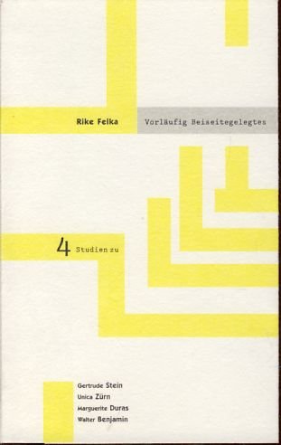 Vorläufig Beiseitegelegtes. 4 Studien zu Texten aus dem Nachlaß (von) Gertrude Stein, Unica Zürn, Marguerite Duras, Walter Benjamin. - Felka, Rike