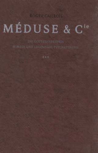 Méduse & Cie: Die Gottesanbeterin - Mimese und legendäre Psychastenie - Caillois Roger, Geble Peter