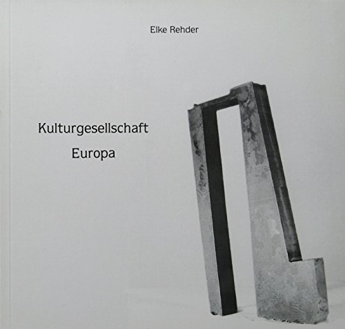 9783922664048: Elke Rehder: Kulturgesellschaft Europa : eine zeitgenssische Dokumentation : eine knstlerische Aufarbeitung : viele Erwartungen an Europa